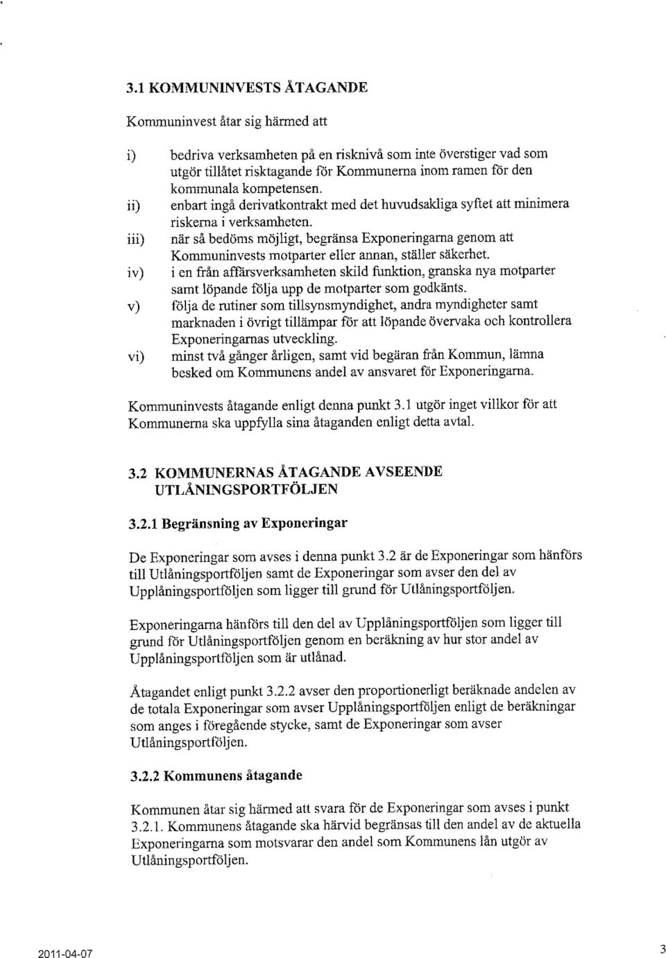 iii) när så bedöms möjligt, begränsa Exponeringarna genom att iv) Kommuninvests motparter eller annan, ställer säkerhet.