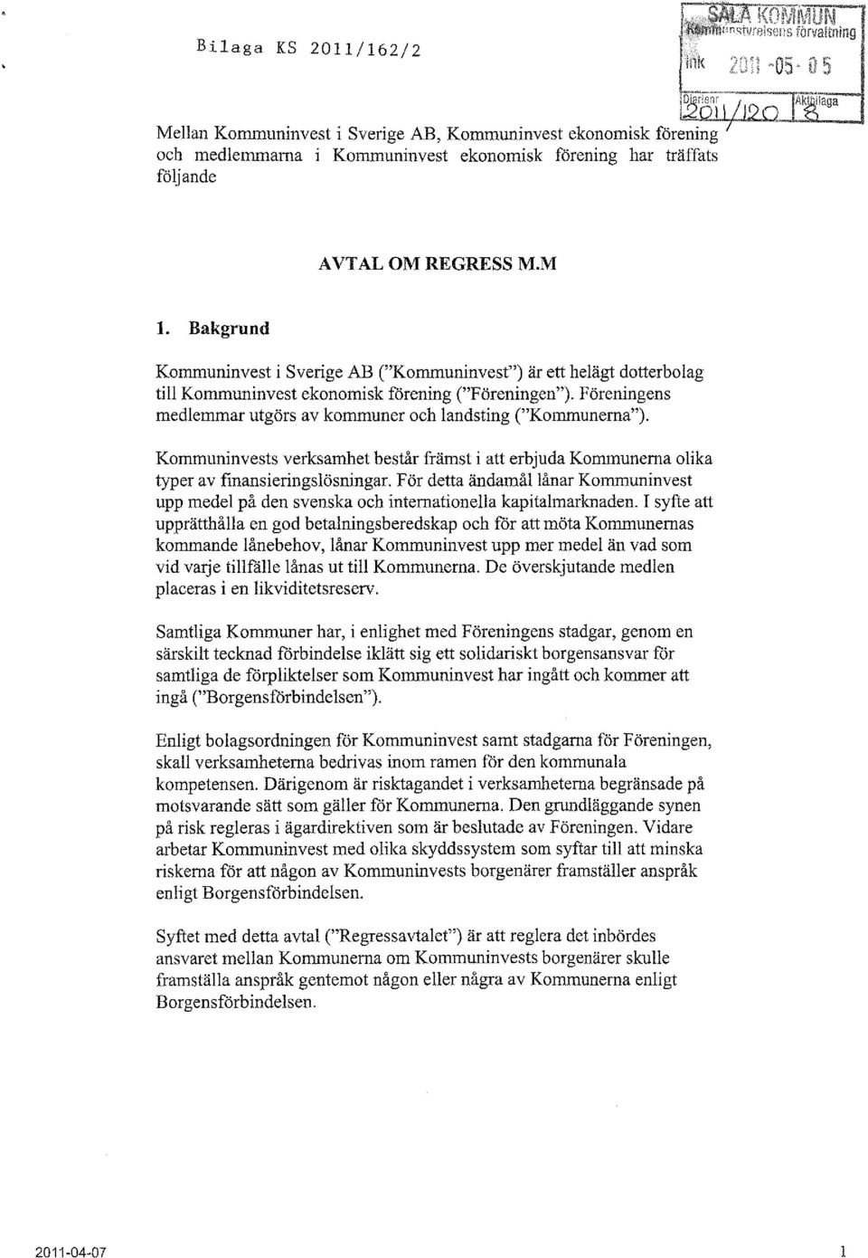 Föreningens medlemmar utgörs av kommuner och landsting ("Kommunerna"). Kommuninvests verksamhet består främst i att erbjuda Kommunerna olika typer av finansieringslösningar.