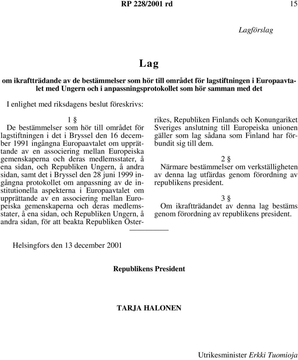 av en associering mellan Europeiska gemenskaperna och deras medlemsstater, å ena sidan, och Republiken Ungern, å andra sidan, samt det i Bryssel den 28 juni 1999 ingångna protokollet om anpassning av