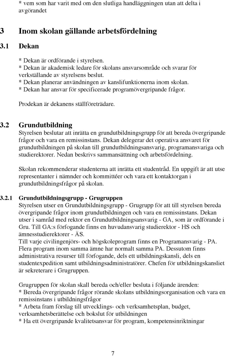 * Dekan har ansvar för specificerade programövergripande frågor. Prodekan är dekanens ställföreträdare. 3.