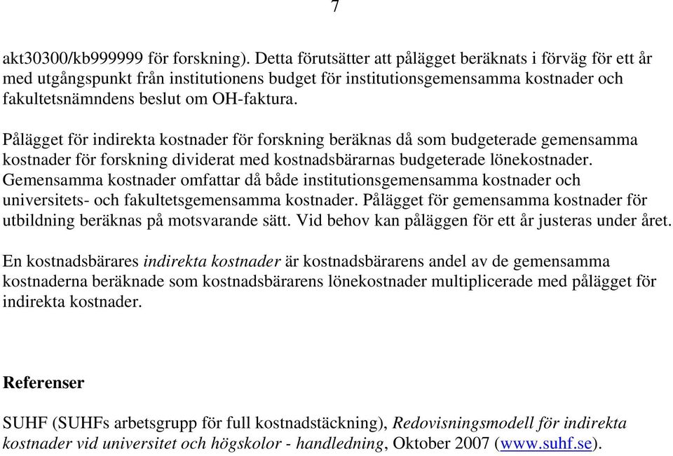 Pålägget för indirekta kostnader för forskning beräknas då som budgeterade gemensamma kostnader för forskning dividerat med kostnadsbärarnas budgeterade lönekostnader.