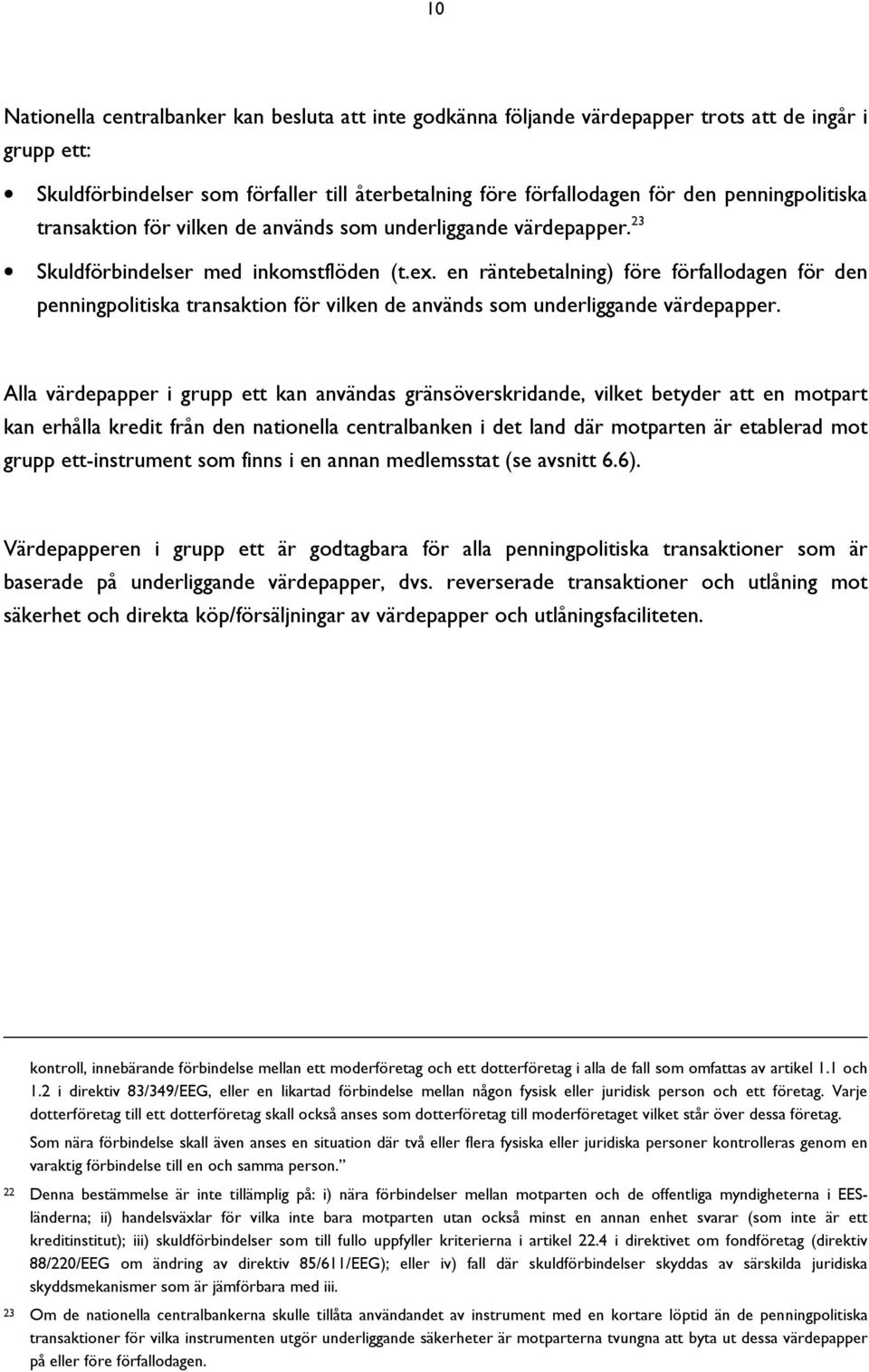 en räntebetalning) före förfallodagen för den penningpolitiska transaktion för vilken de används som underliggande värdepapper.