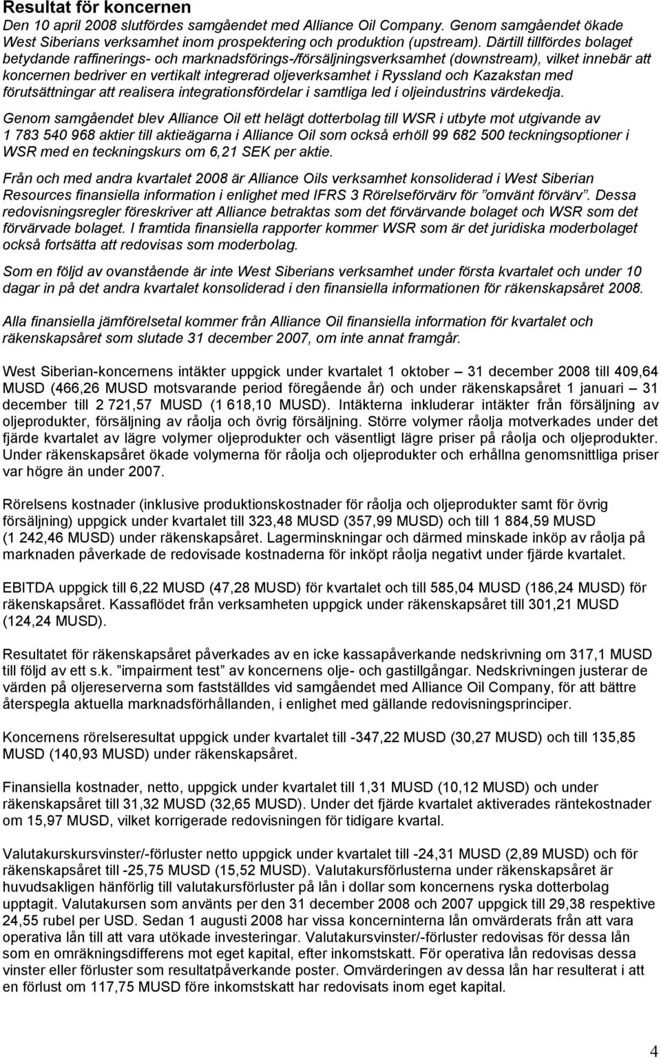 och Kazakstan med förutsättningar att realisera integrationsfördelar i samtliga led i oljeindustrins värdekedja.