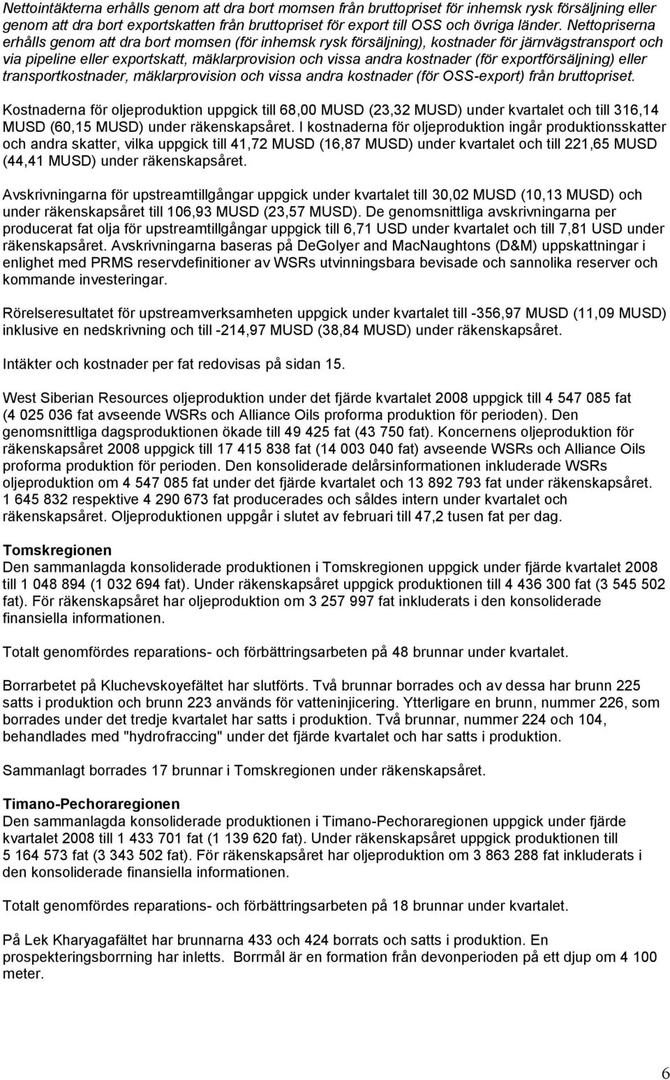 exportförsäljning) eller transportkostnader, mäklarprovision och vissa andra kostnader (för OSS-export) från bruttopriset.