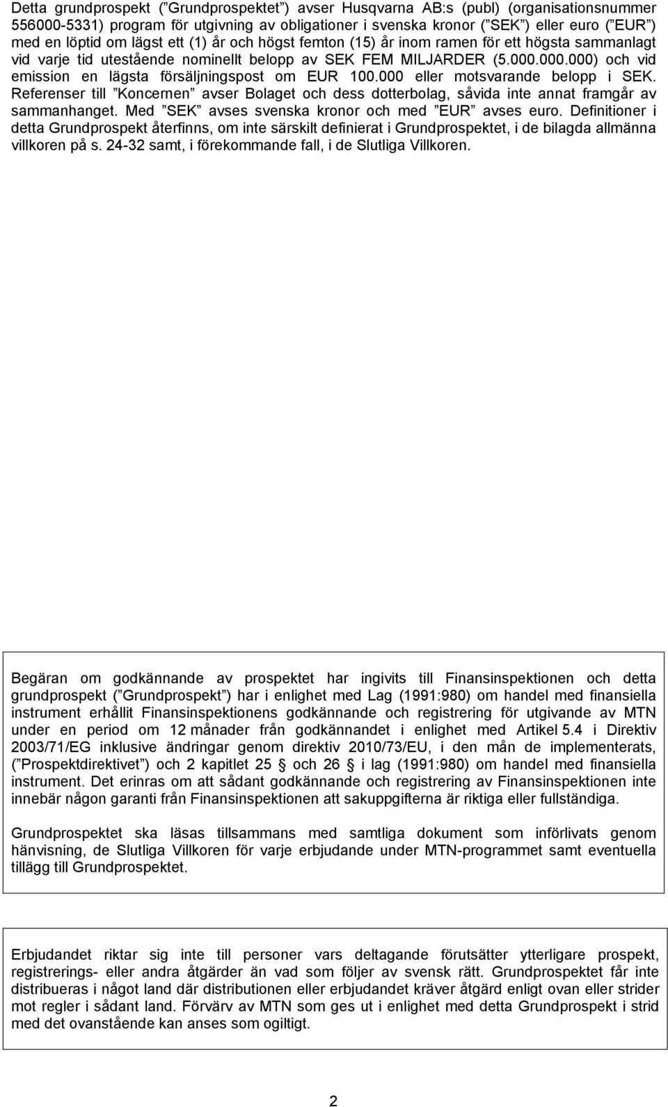 000.000) och vid emission en lägsta försäljningspost om EUR 100.000 eller motsvarande belopp i SEK.