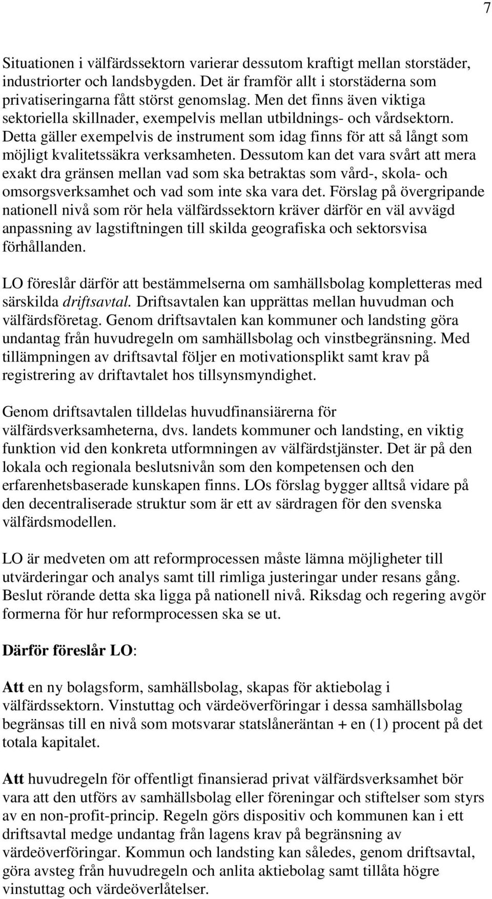 Detta gäller exempelvis de instrument som idag finns för att så långt som möjligt kvalitetssäkra verksamheten.