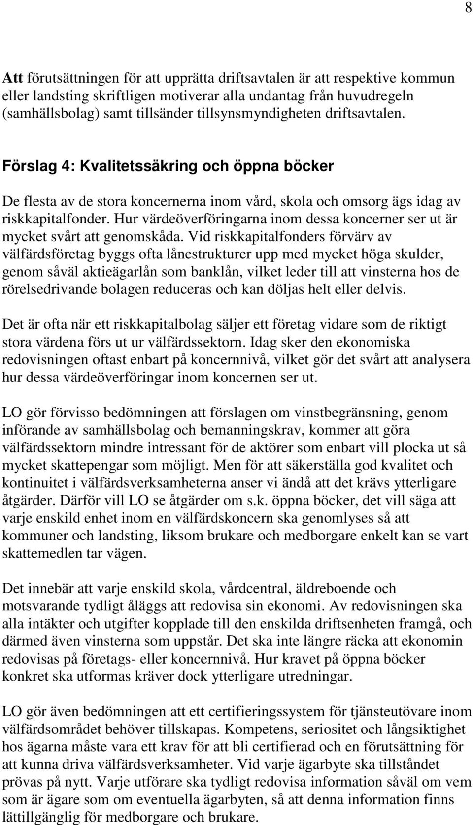 Hur värdeöverföringarna inom dessa koncerner ser ut är mycket svårt att genomskåda.