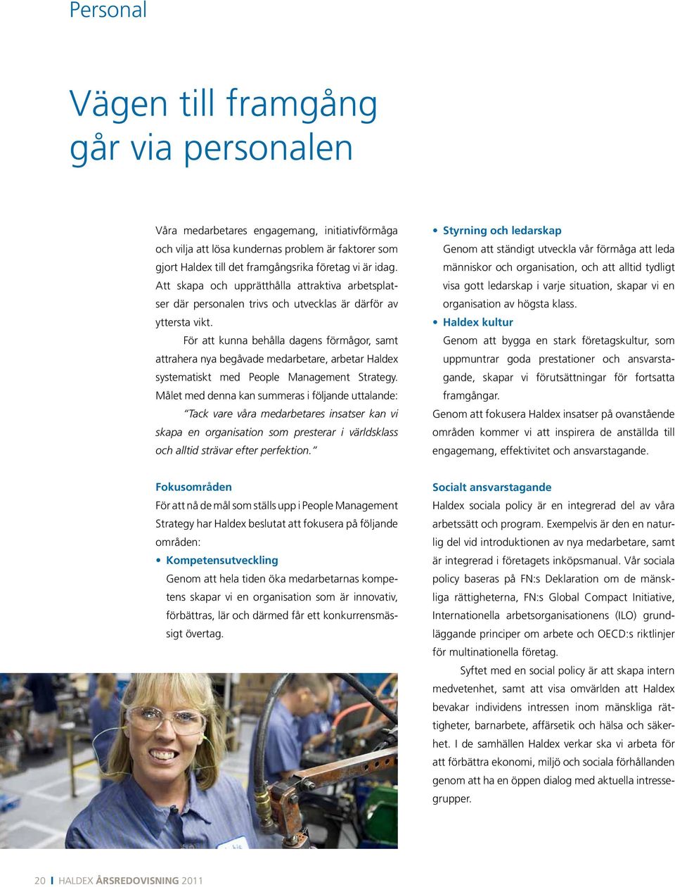 För att kunna behålla dagens förmågor, samt attrahera nya begåvade medarbetare, arbetar Haldex systematiskt med People Management Strategy.