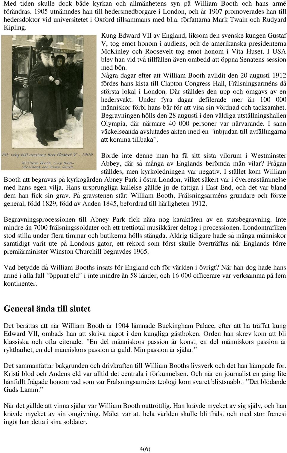 Kung Edward VII av England, liksom den svenske kungen Gustaf V, tog emot honom i audiens, och de amerikanska presidenterna McKinley och Roosevelt tog emot honom i Vita Huset.