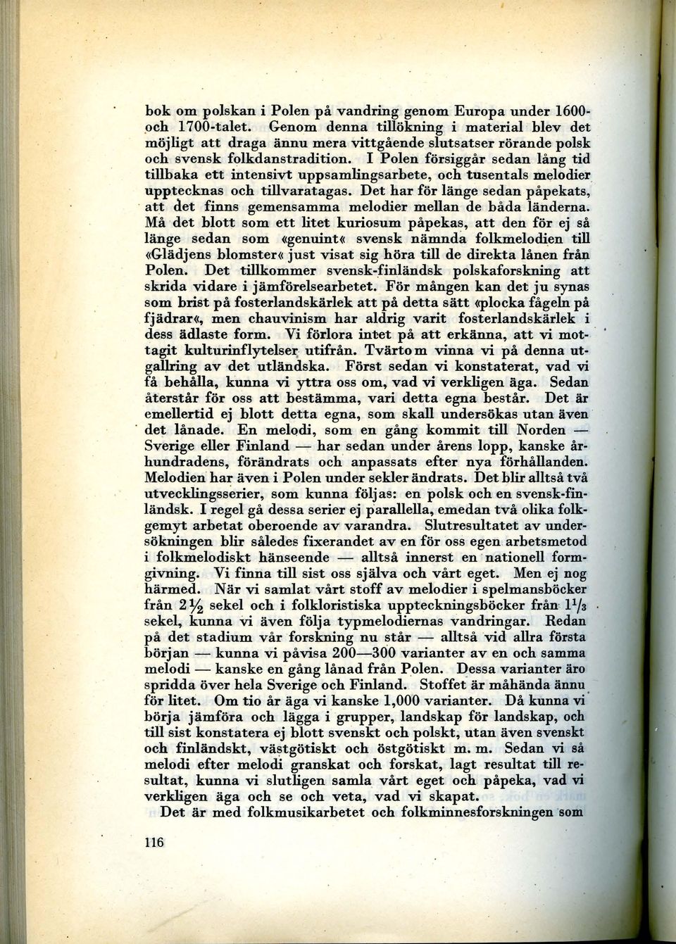 I Polen försiggår sedan lång tid tillbaka ett intensivt uppsamlingsarbete, och tusentals melodier. upptecknas och tillvaratagas. Det har för länge sedan påpekats,.