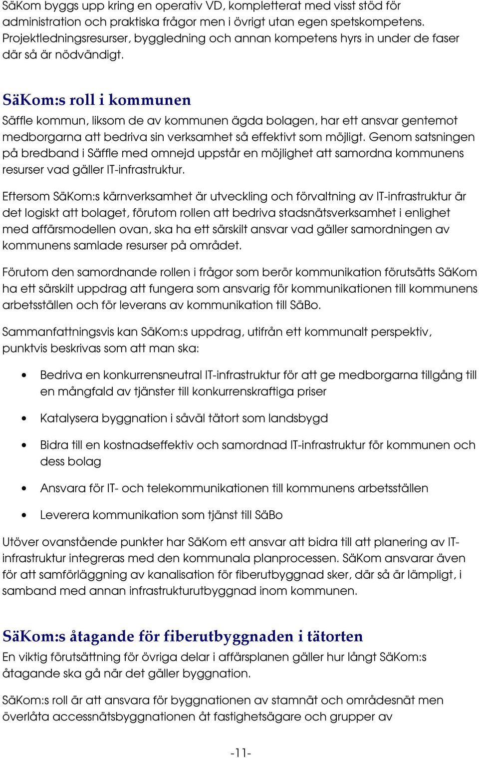 Säffle kommun, liksom de av kommunen ägda bolagen, har ett ansvar gentemot medborgarna att bedriva sin verksamhet så effektivt som möjligt.