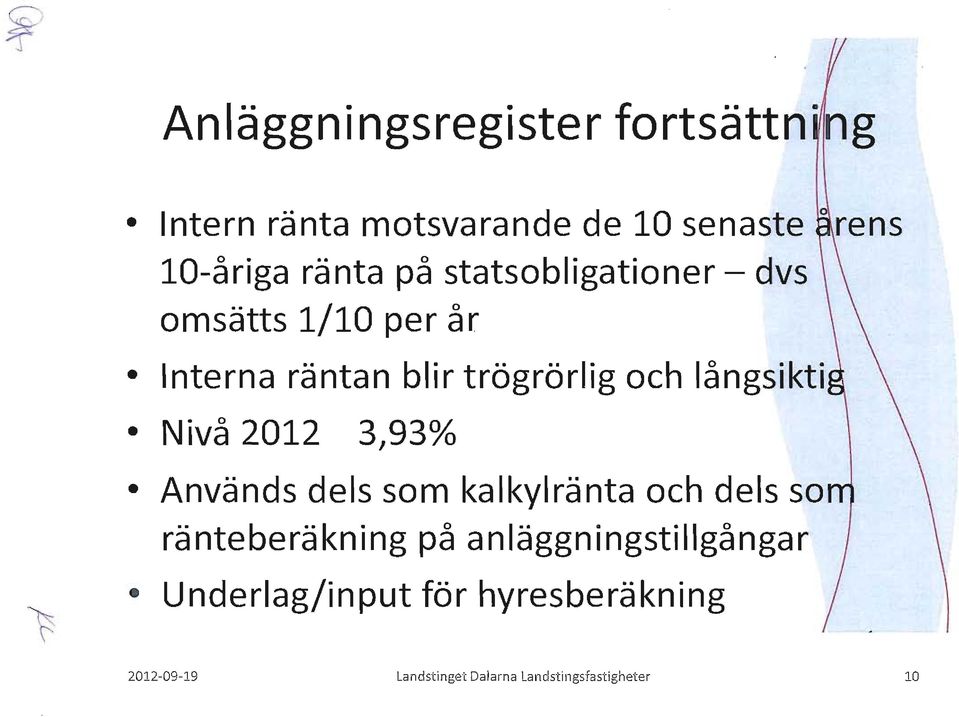 ivå 2012 3,93% Används dels som kalkylränta och dels so ränteberäkning på