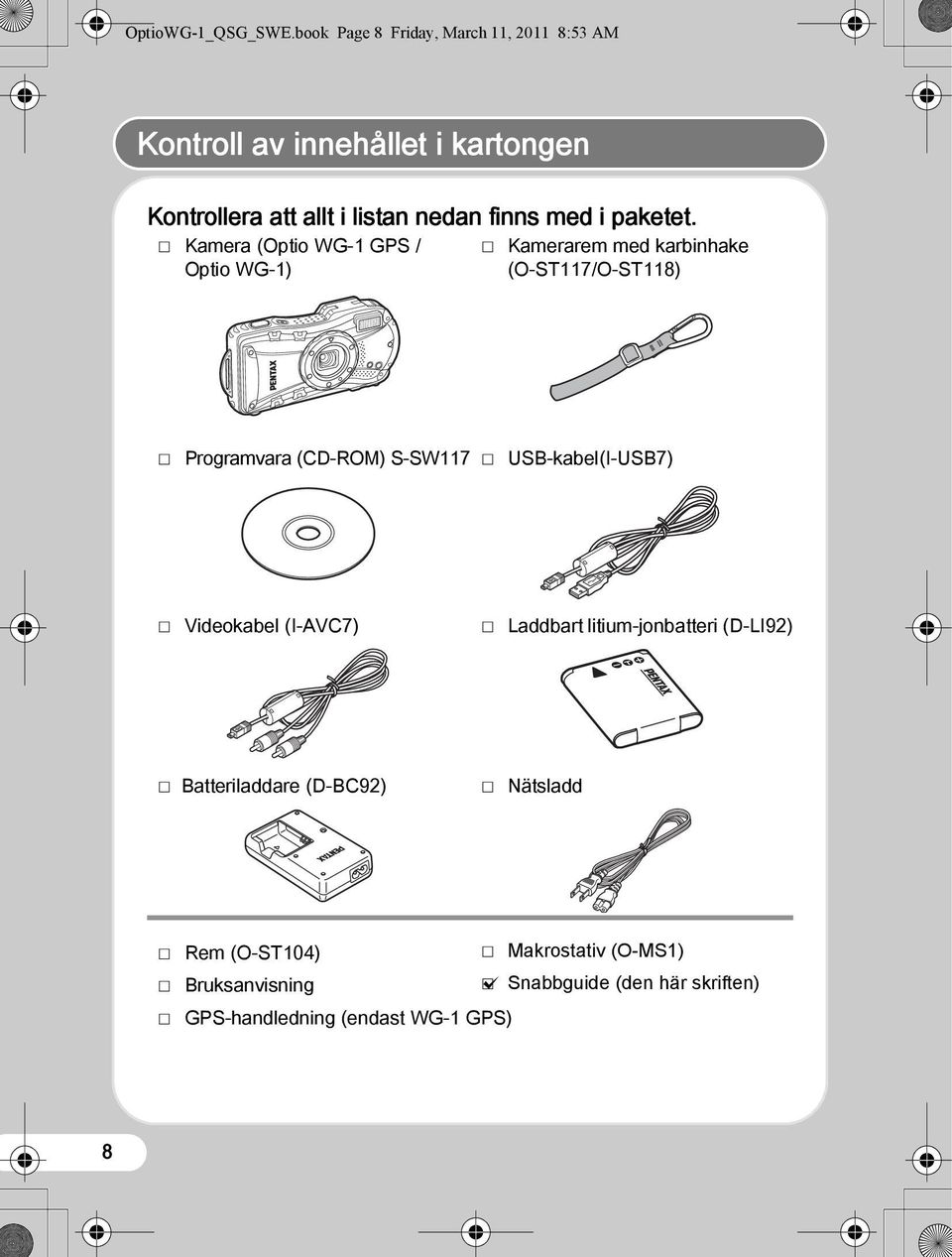 Videokabel (I-AVC7) P Laddbart litium-jonbatteri (D-LI92) För landskapsfotografering Framhäver färgerna på himlen och bladverk MENU Avbryt OK OK P