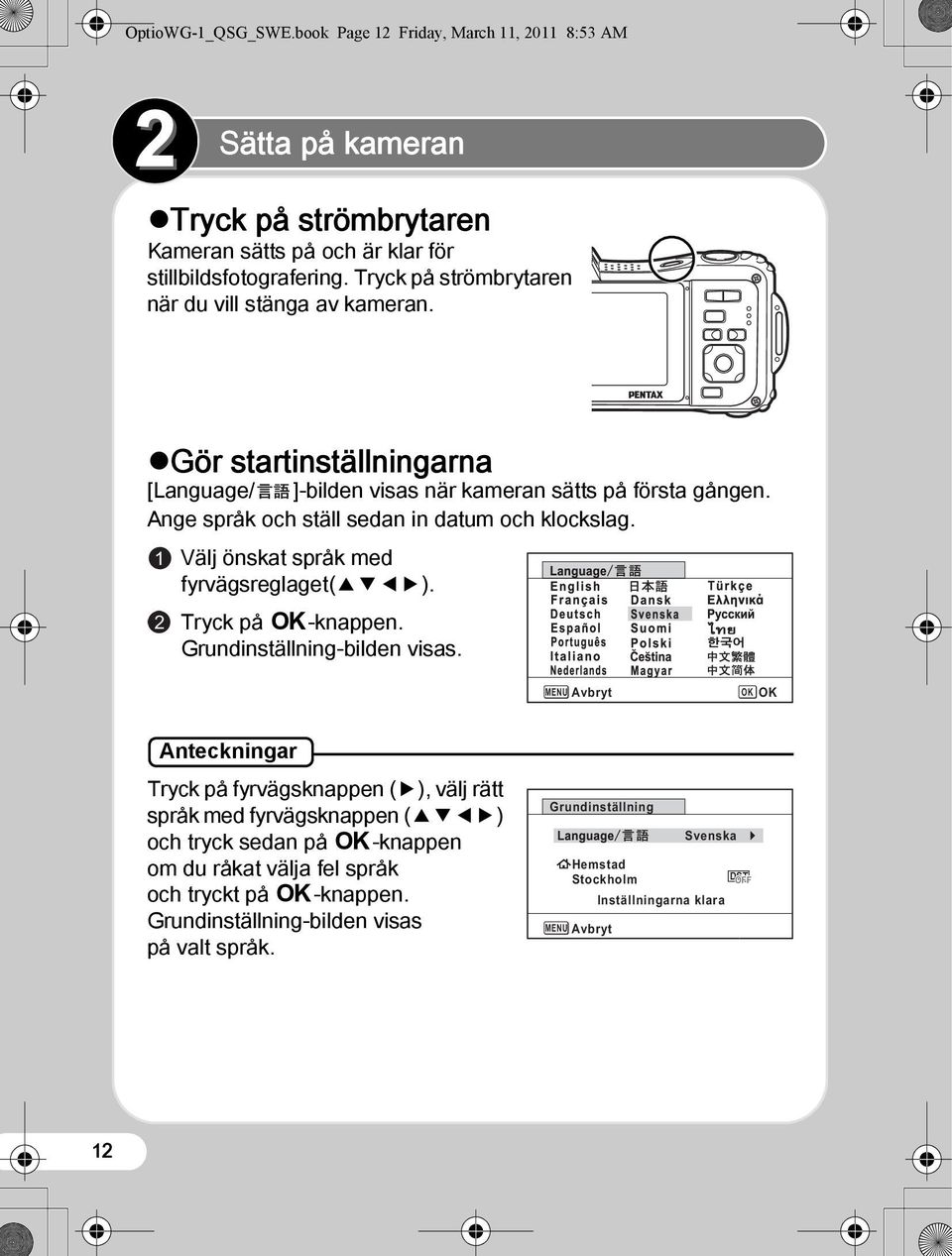 1 2 Välj önskat språk med fyrvägsreglaget(2345). Tryck på 4-knappen. Grundinställning-bilden visas.