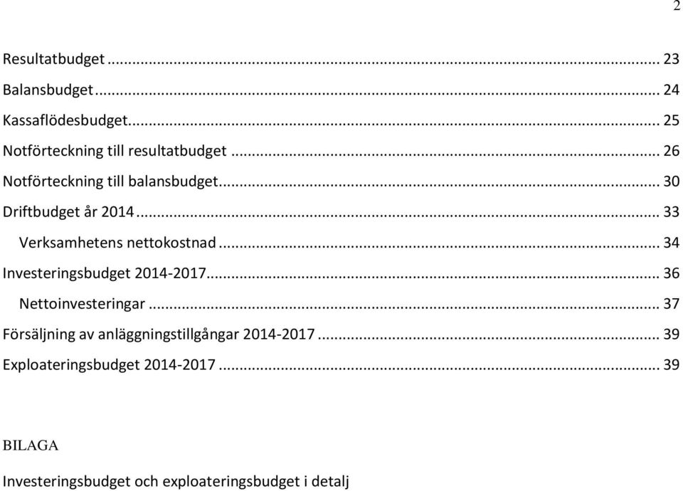 .. 34 Investeringsbudget 2014-2017... 36 Nettoinvesteringar.