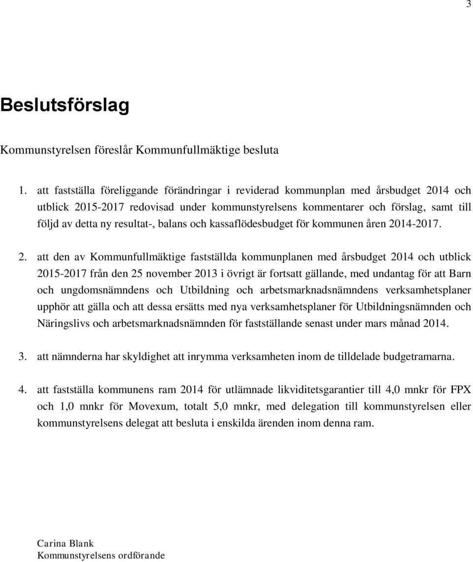 resultat-, balans och kassaflödesbudget för kommunen åren 20