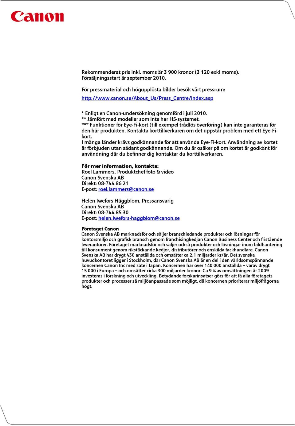 *** Funktioner för Eye-Fi-kort (till exempel trådlös överföring) kan inte garanteras för den här produkten. Kontakta korttillverkaren om det uppstår problem med ett Eye-Fikort.