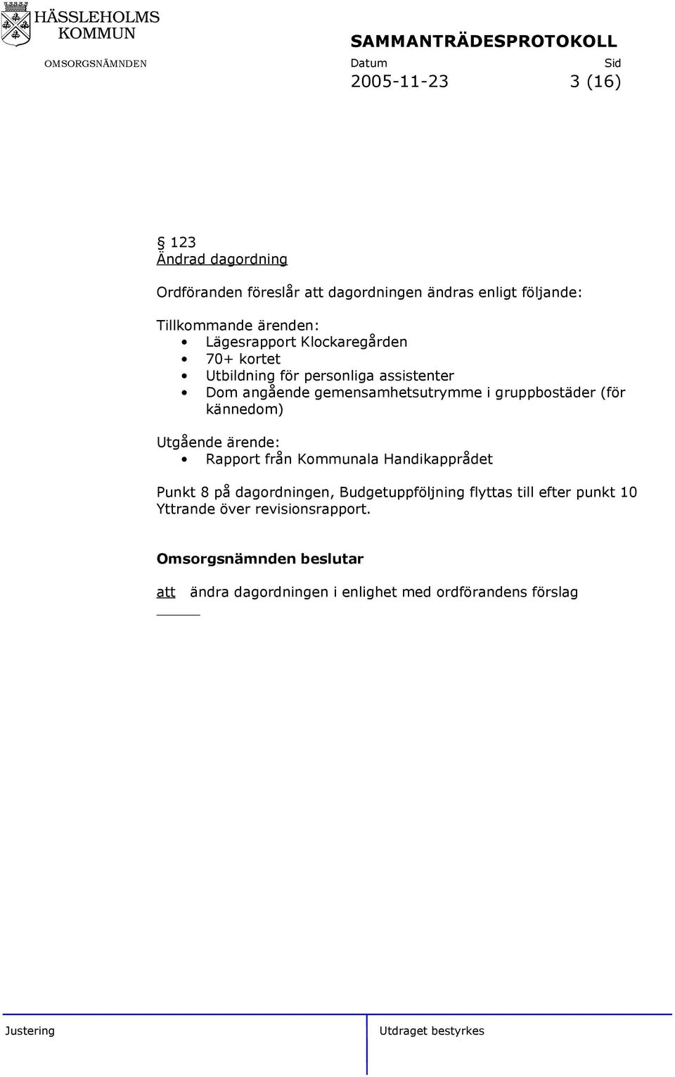 gruppbostäder (för kännedom) Utgående ärende: Rapport från Kommunala Handikapprådet Punkt 8 på dagordningen,