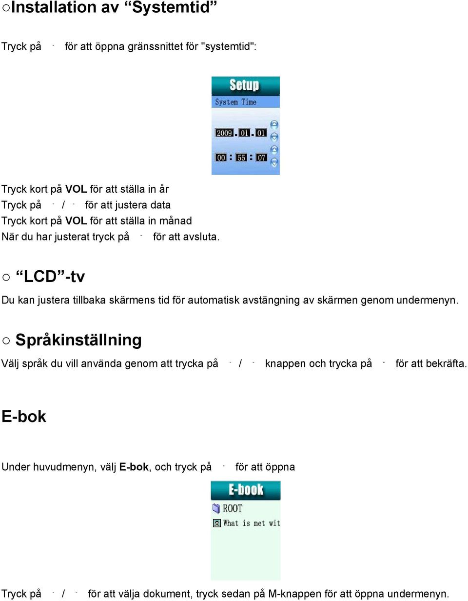 LCD -tv Du kan justera tillbaka skärmens tid för automatisk avstängning av skärmen genom undermenyn.