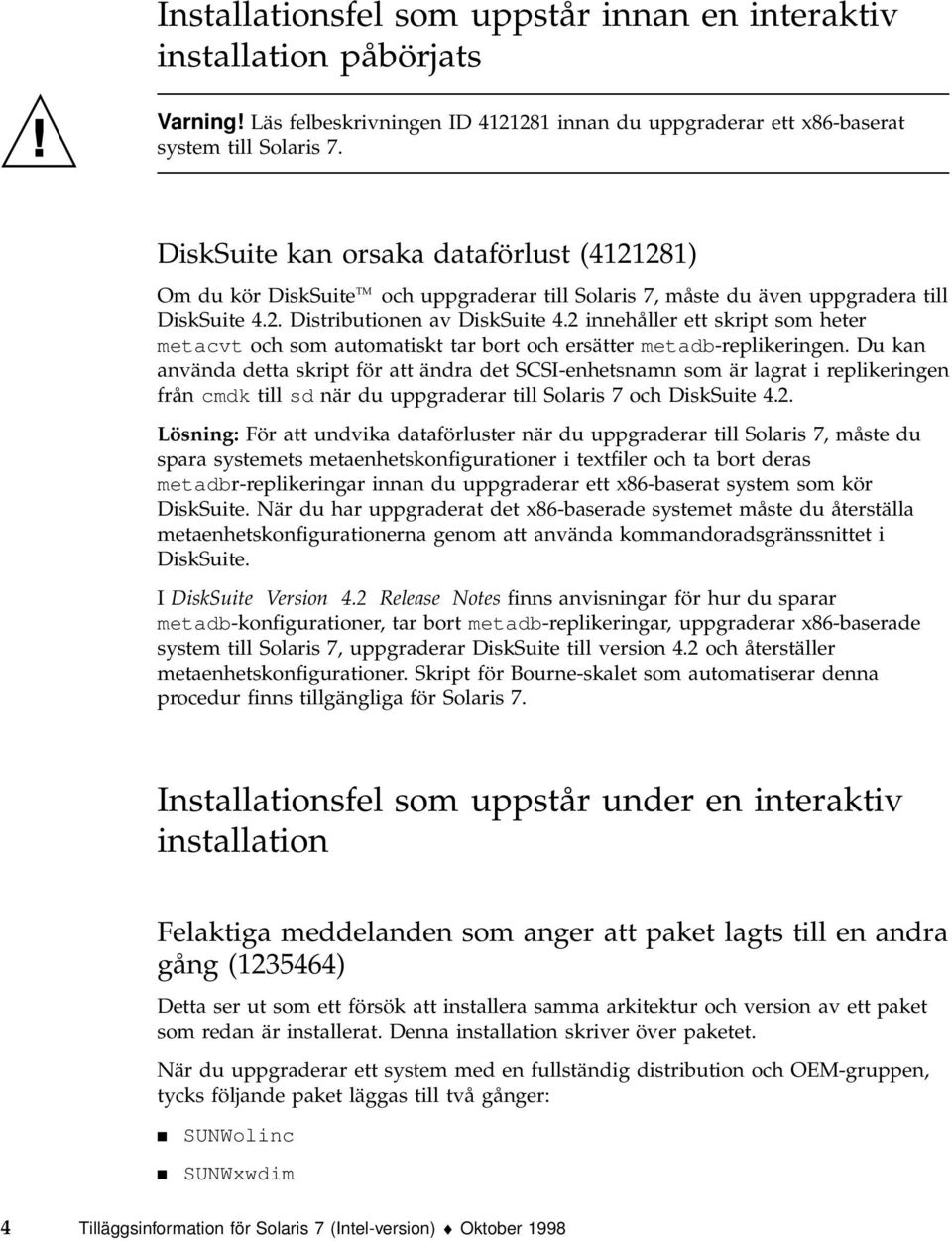 2 innehåller ett skript som heter metacvt och som automatiskt tar bort och ersätter metadb-replikeringen.