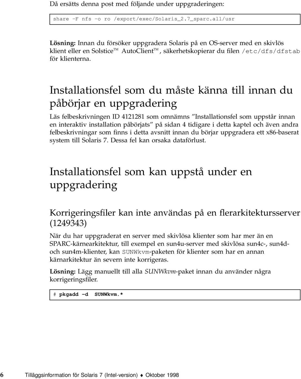 Installationsfel som du måste känna till innan du påbörjar en uppgradering Läs felbeskrivningen ID 4121281 som omnämns Installationsfel som uppstår innan en interaktiv installation påbörjats på sidan