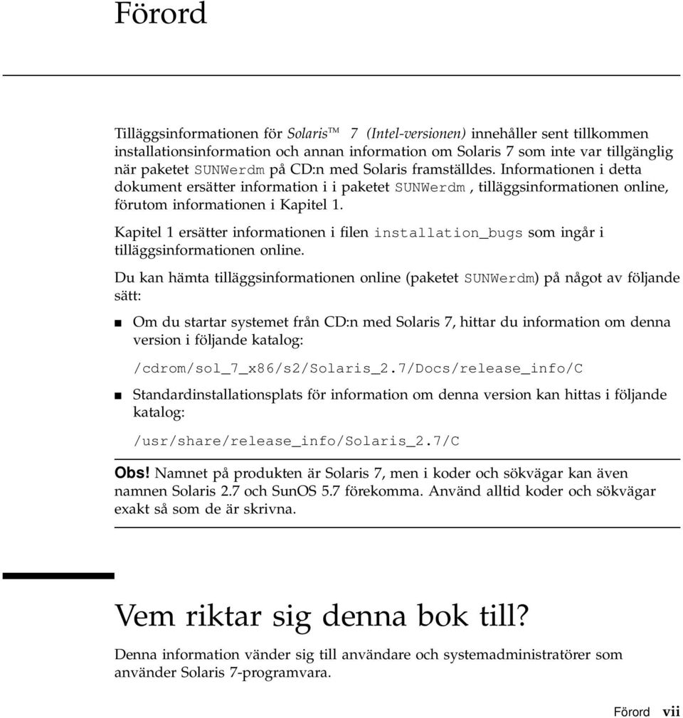 Kapitel 1 ersätter informationen i filen installation_bugs som ingår i tilläggsinformationen online.