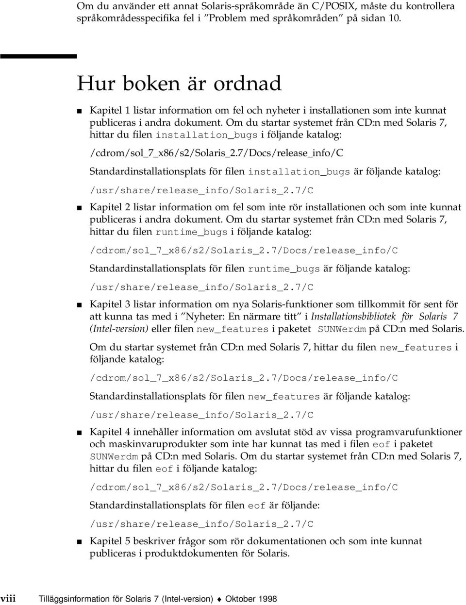 Om du startar systemet från CD:n med Solaris 7, hittar du filen installation_bugs i följande katalog: /cdrom/sol_7_x86/s2/solaris_2.