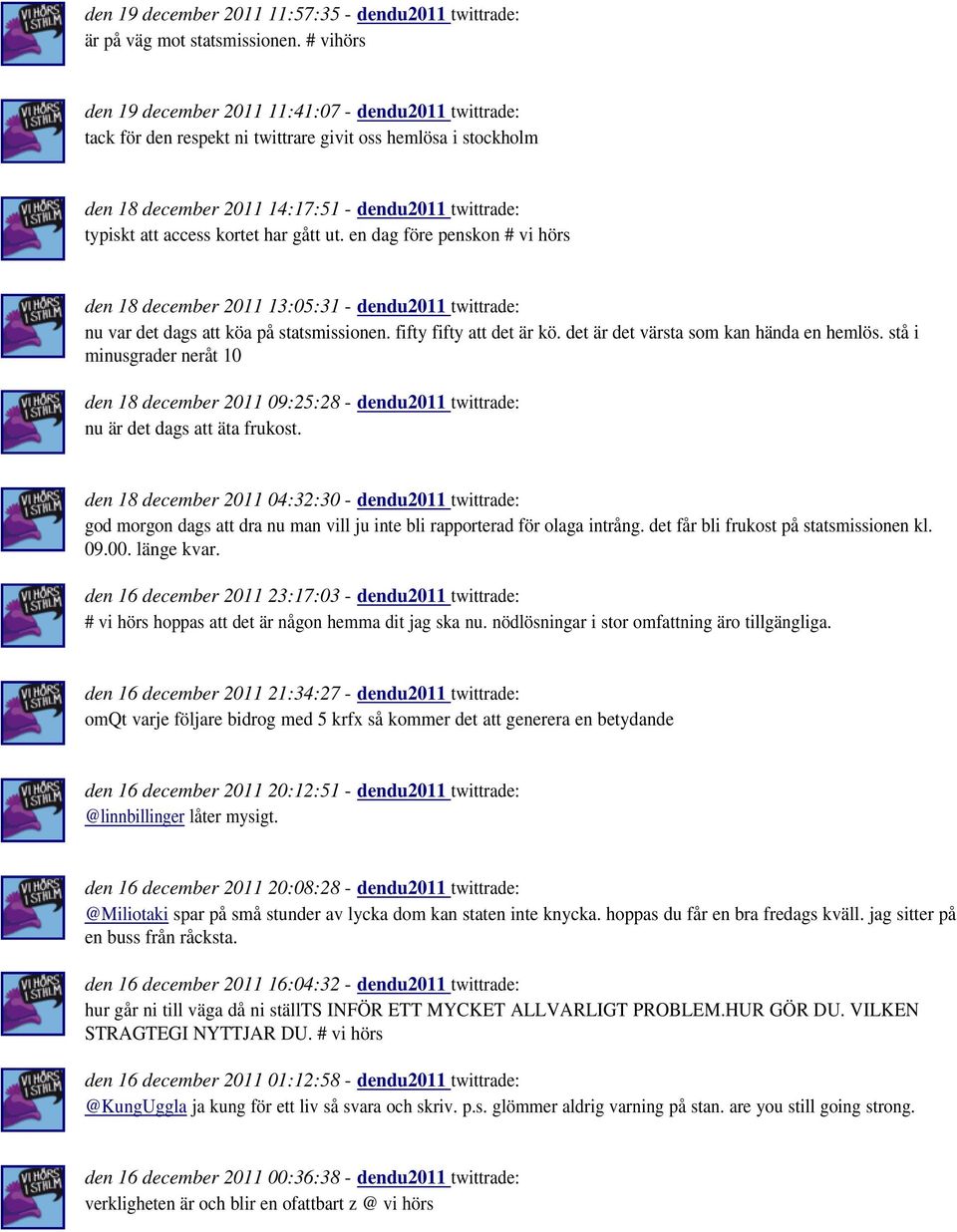 kortet har gått ut. en dag före penskon # vi hörs den 18 december 2011 13:05:31 - dendu2011 twittrade: nu var det dags att köa på statsmissionen. fifty fifty att det är kö.