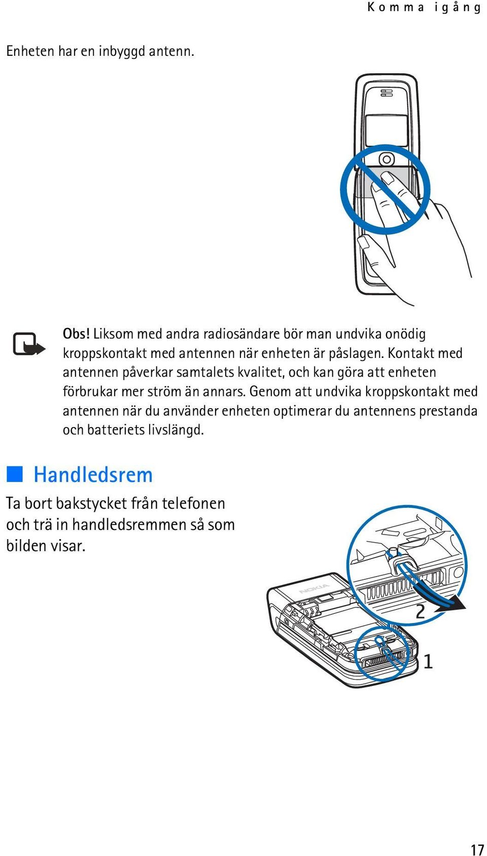 Kontakt med antennen påverkar samtalets kvalitet, och kan göra att enheten förbrukar mer ström än annars.