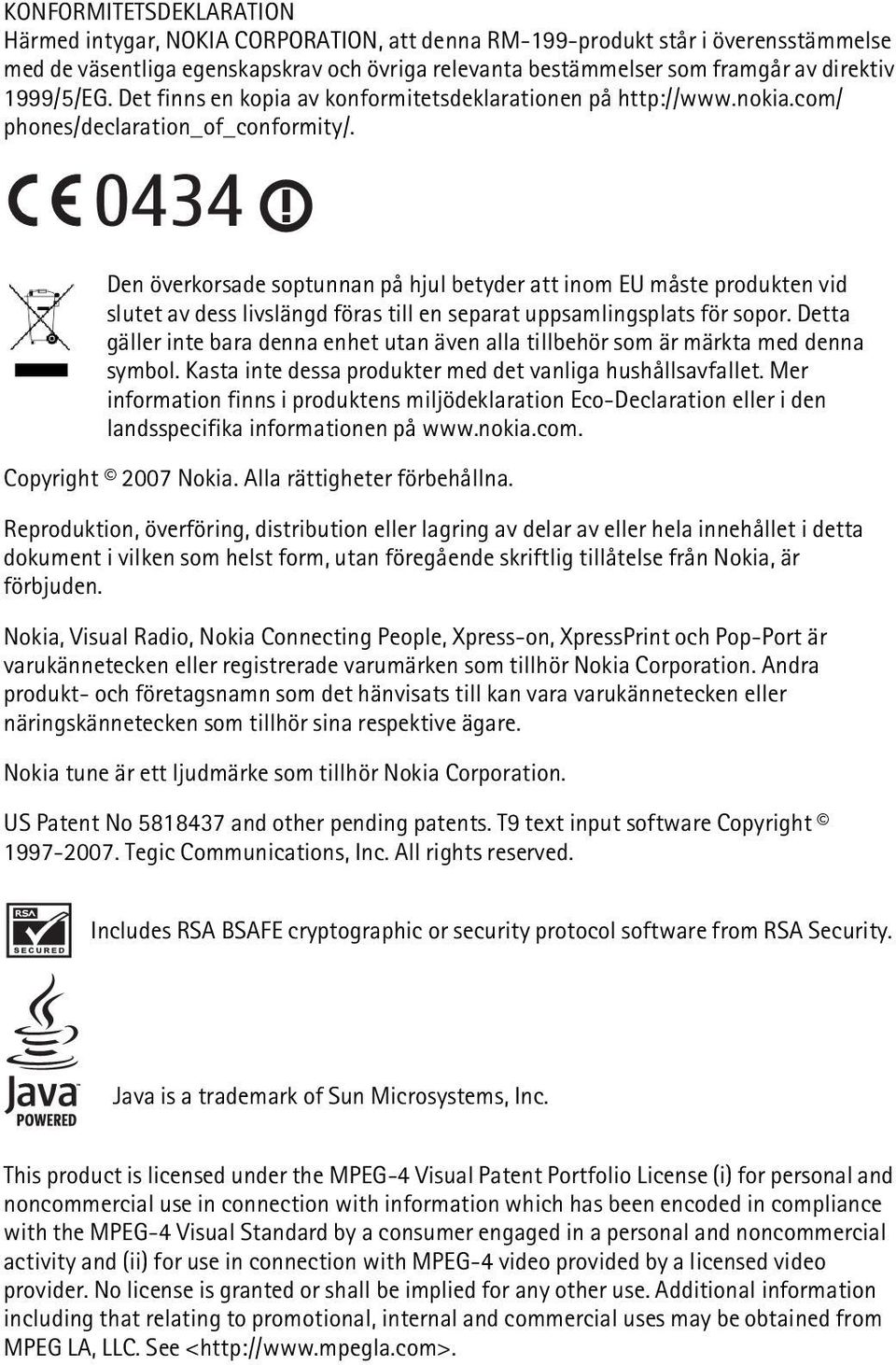 0434 Den överkorsade soptunnan på hjul betyder att inom EU måste produkten vid slutet av dess livslängd föras till en separat uppsamlingsplats för sopor.