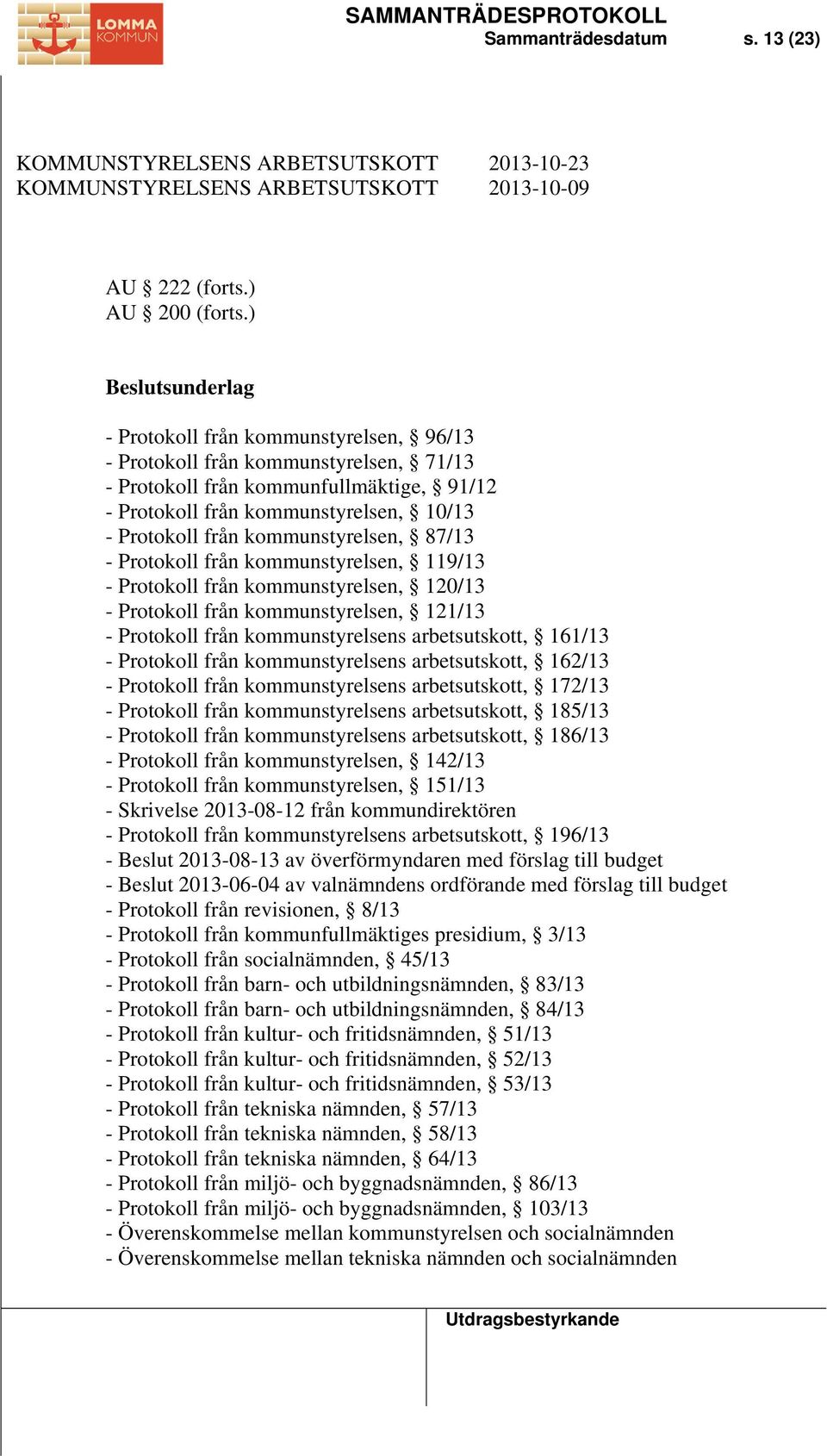 kommunstyrelsen, 87/13 - Protokoll från kommunstyrelsen, 119/13 - Protokoll från kommunstyrelsen, 120/13 - Protokoll från kommunstyrelsen, 121/13 - Protokoll från kommunstyrelsens arbetsutskott,