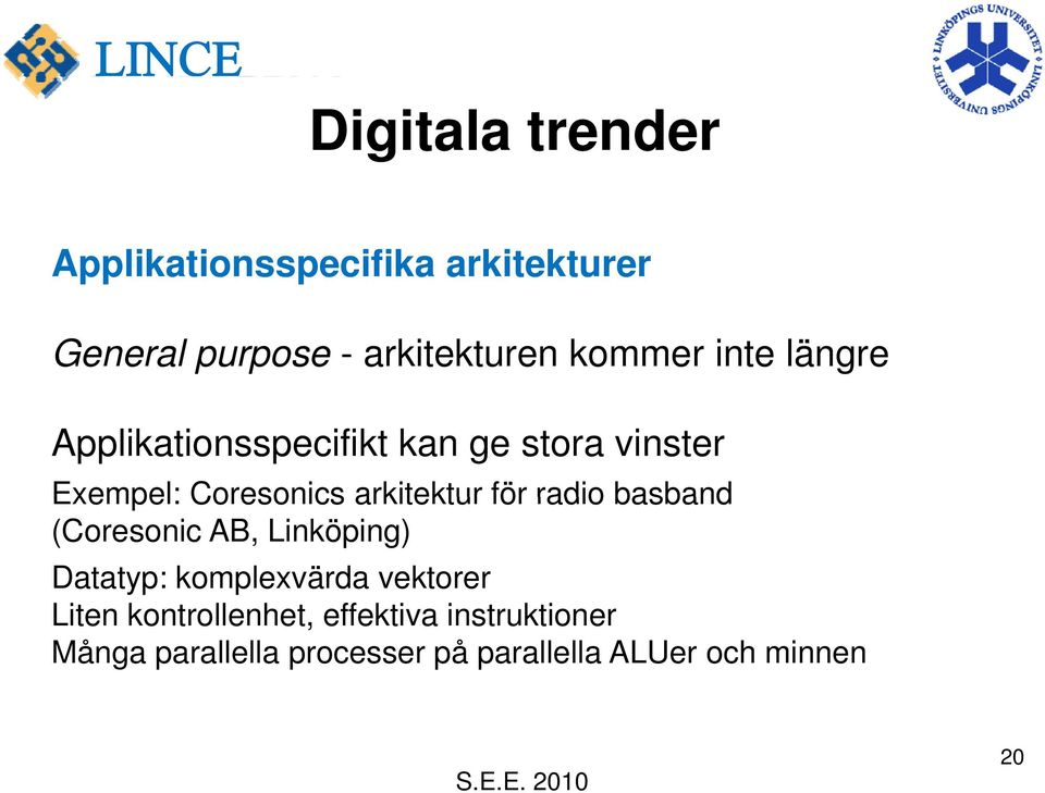 arkitektur för radio basband (Coresonic AB, Linköping) Datatyp: komplexvärda vektorer