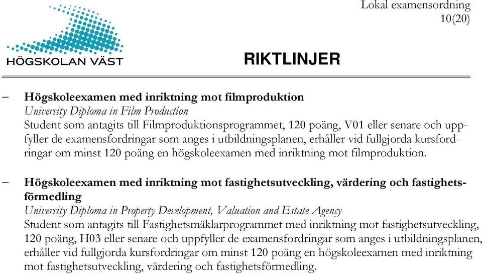 Högskoleexamen med inriktning mot fastighetsutveckling, värdering och fastighetsförmedling University Diploma in Property Development, Valuation and Estate Agency Student som antagits till