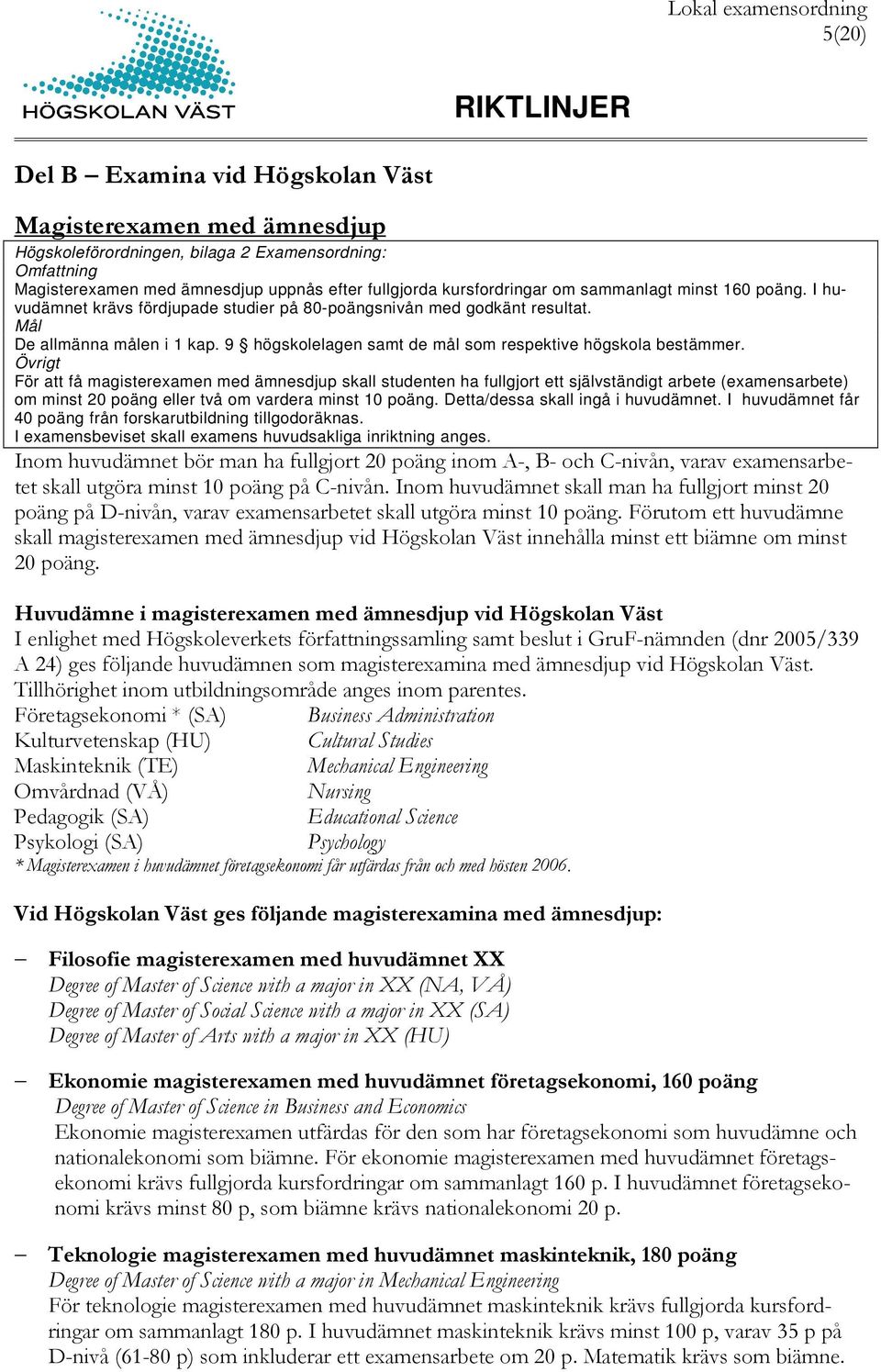 RIKTLINJER. 1 All grundläggande högskoleutbildning skall bedrivas i form av  kurser. Kurser får sammanföras till utbildningsprogram. - PDF Free Download