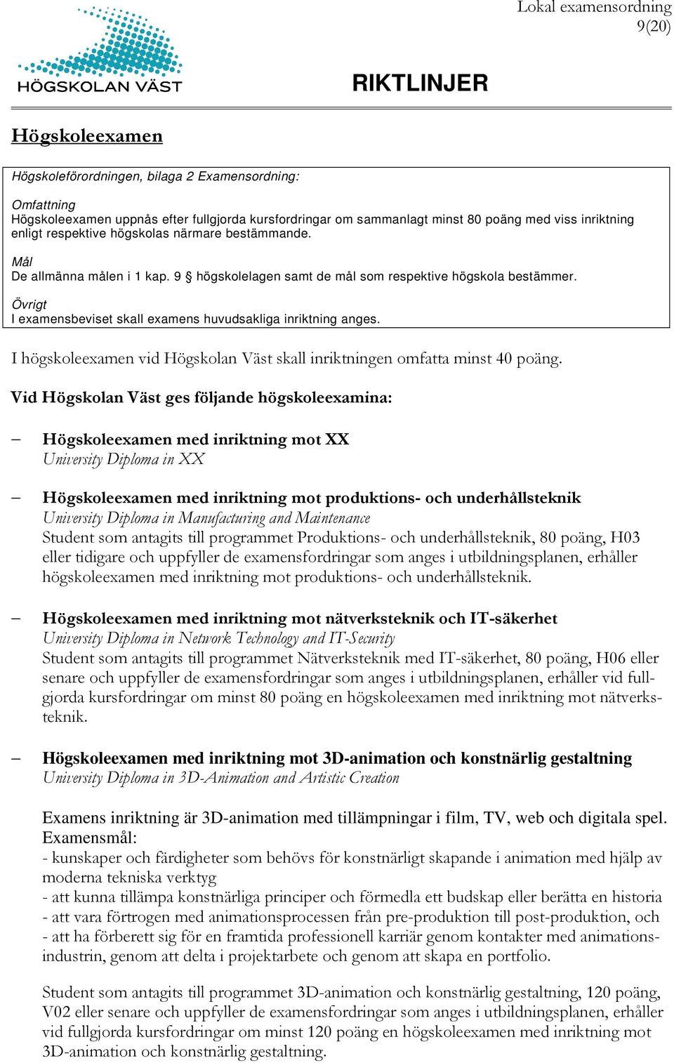 I högskoleexamen vid Högskolan Väst skall inriktningen omfatta minst 40 poäng.