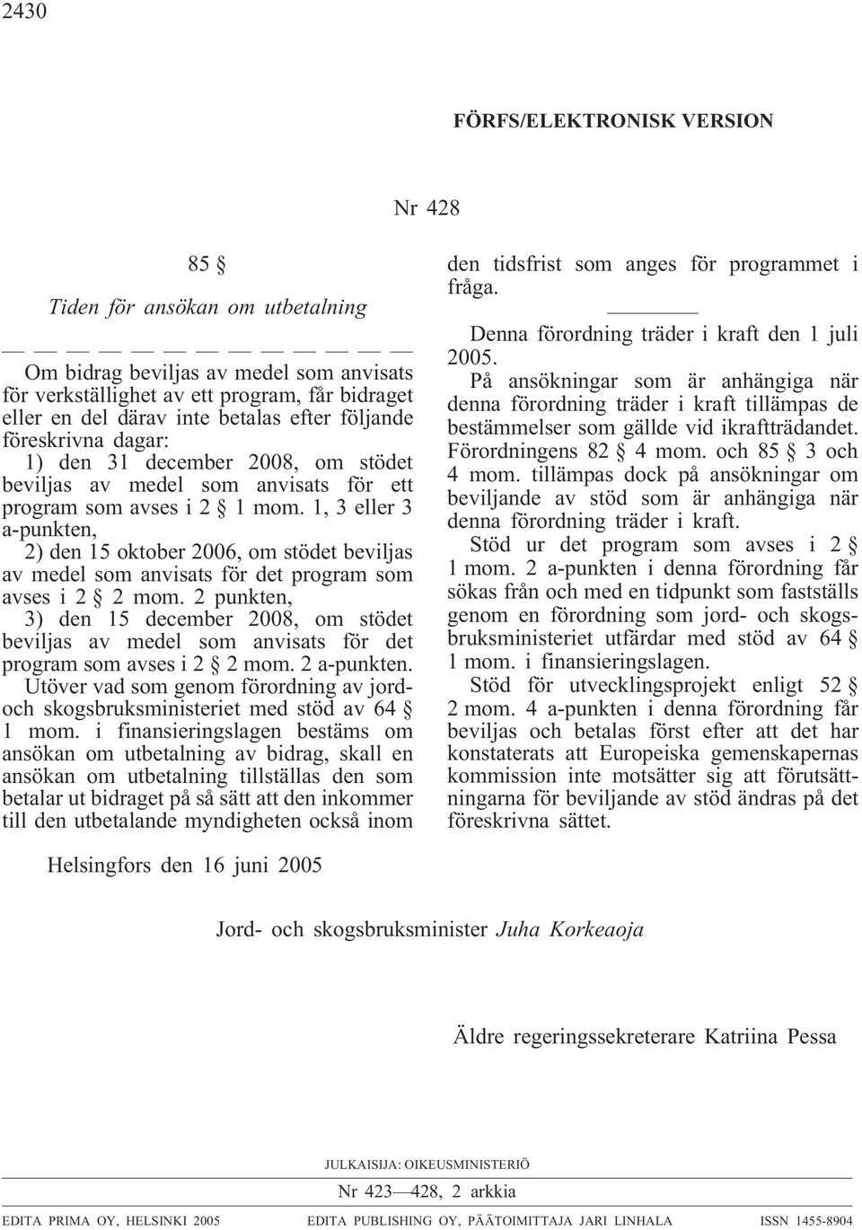 1, 3 eller 3 a-punkten, 2) den 15 oktober 2006, om stödet beviljas av medel som anvisats för det program som avses i 2 2 mom.