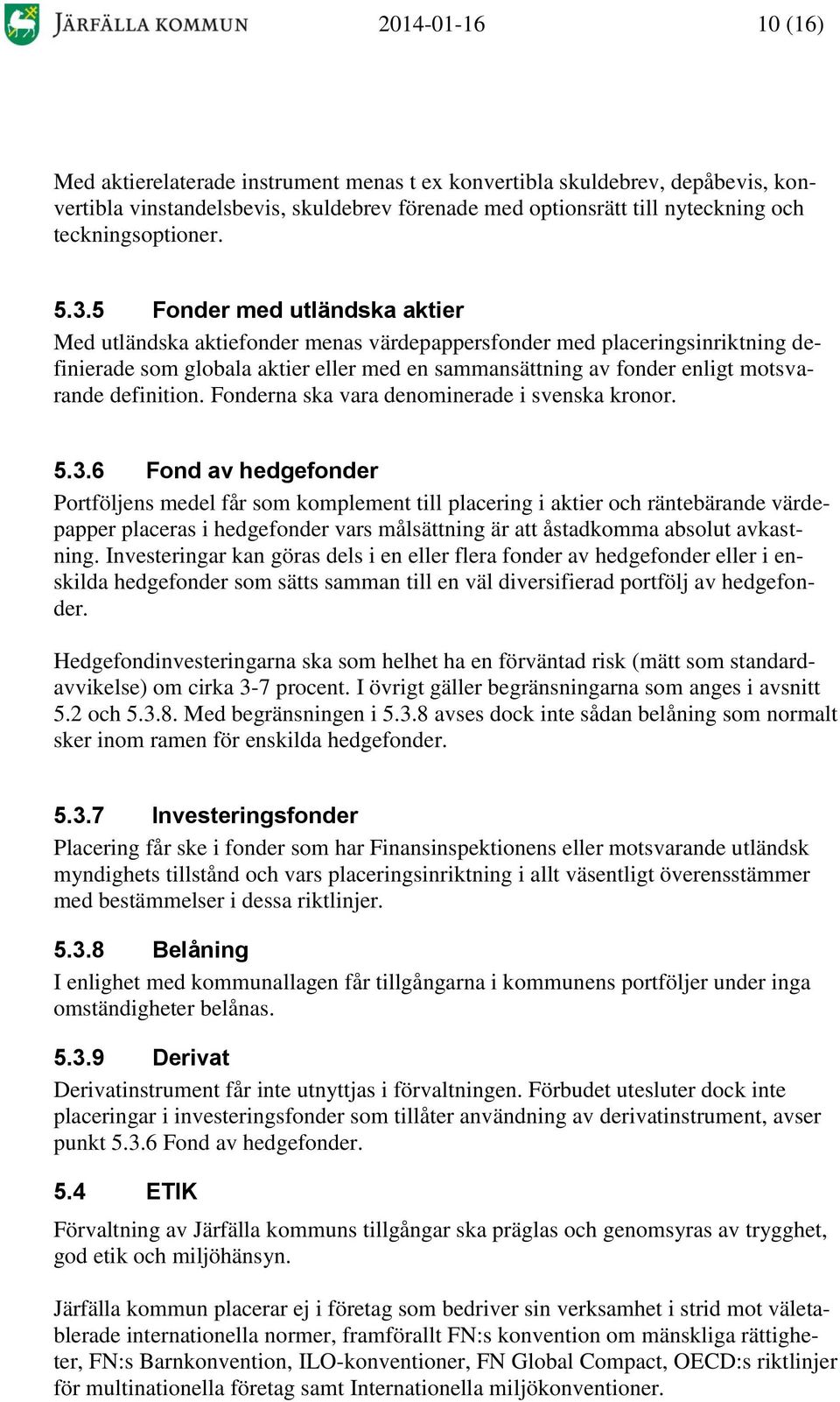 definition. Fonderna ska vara denominerade i svenska kronor. 5.3.