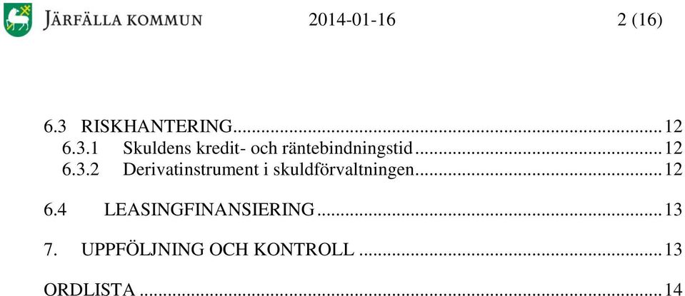 1 Skuldens kredit- och räntebindningstid... 12 6.3.