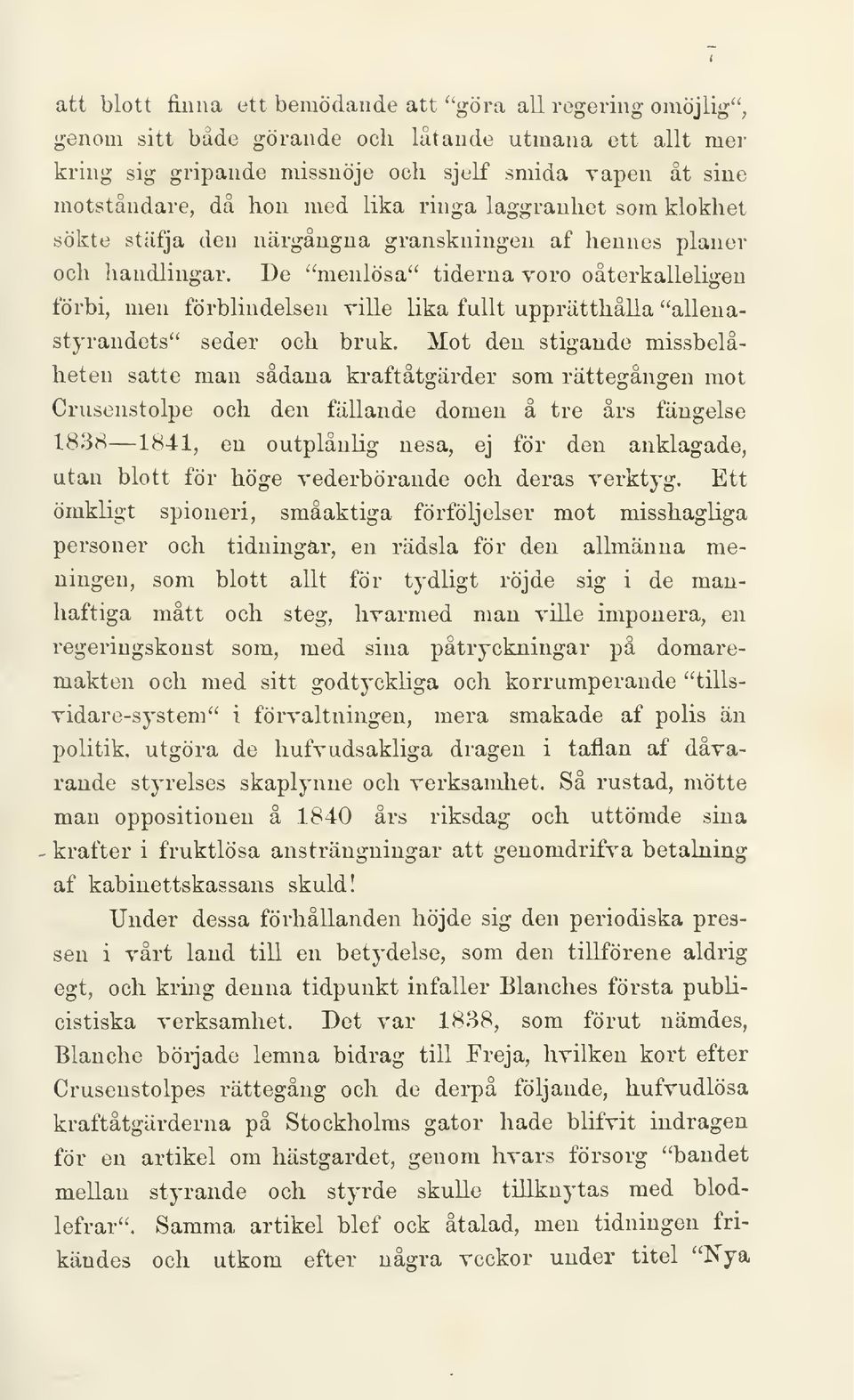 De "menlösa" tiderna voro oåterkalleligen förbi, men förblindelsen ville lika fullt upprätthålla "allenastyrandets" seder och bruk.