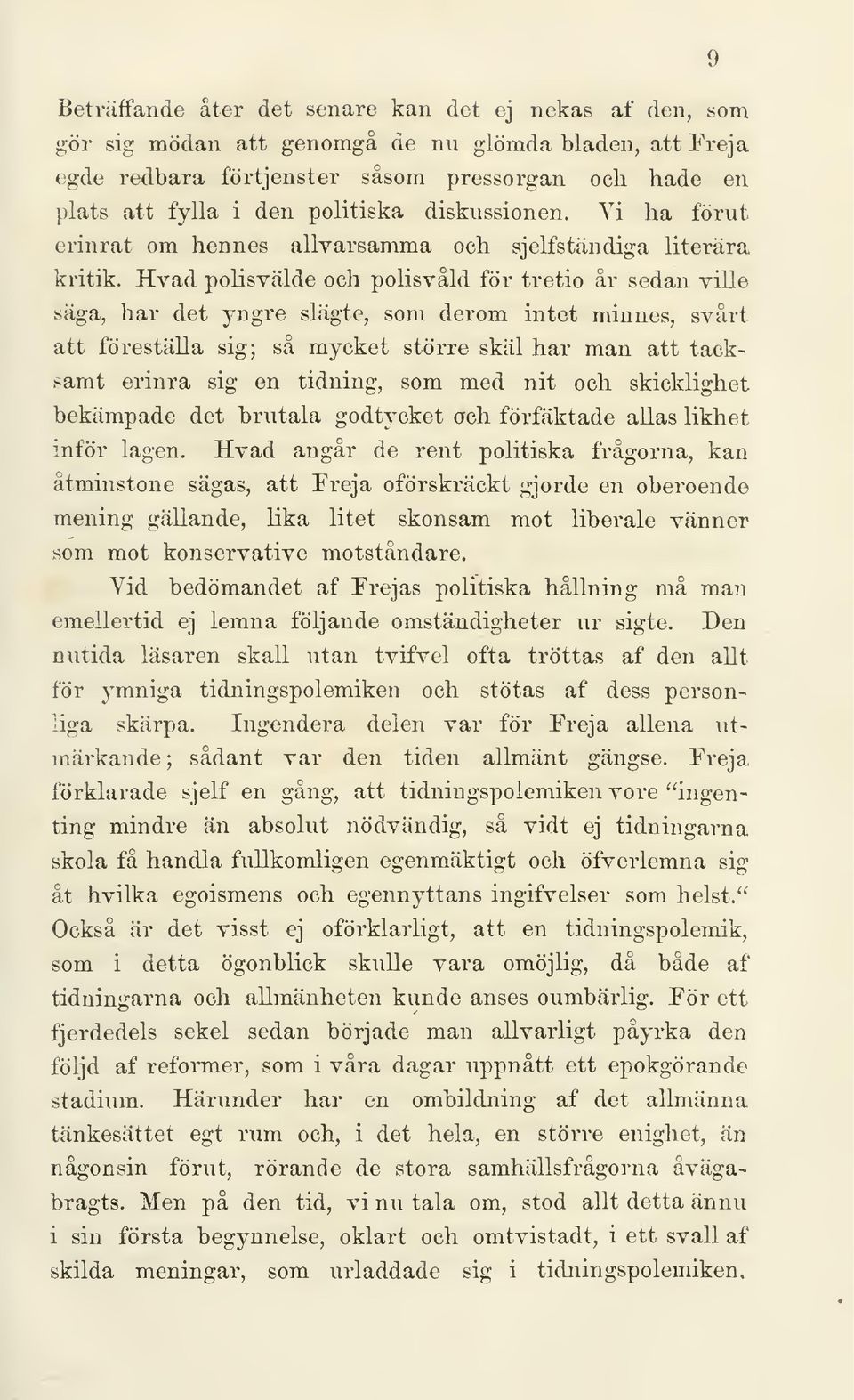 Hvad polisvälde och polisvåld för tretio år sedan ville säga, har det yngre slägtc, som derom intet minnes, svårt att föreställa sig; så mycket större skäl har man att tacksamt erinra sig en tidning,