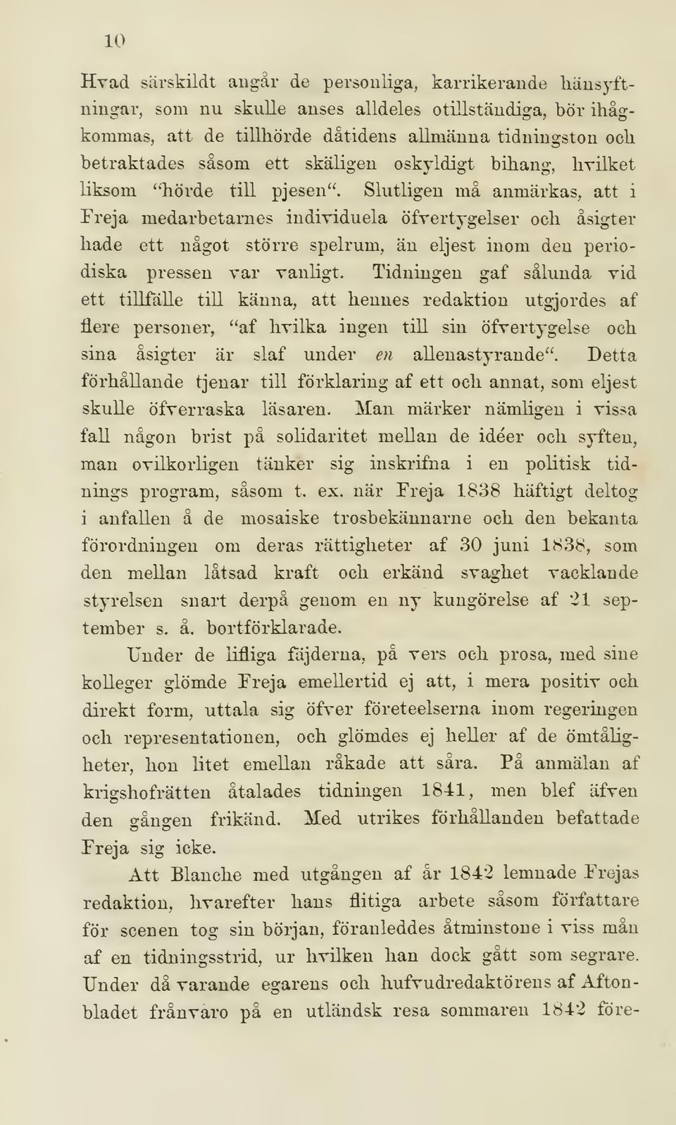 Slutligen må anmärkas, att i Freja medarbetarnes individuela öfvertygelser och äsigter hade ett något större spelrum, än eljest inom den periodiska pressen var vanligt.