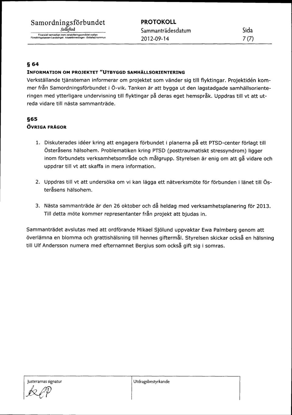 flyktingar, Projektid6n kommer fr8n Samordningsfdrbundet i O-vik. Tanken 6r att bygga ut den lagstadgade samhsllsorienteringen med ytterligare undervisning till flyktingar p3 deras eget hemspr8k.