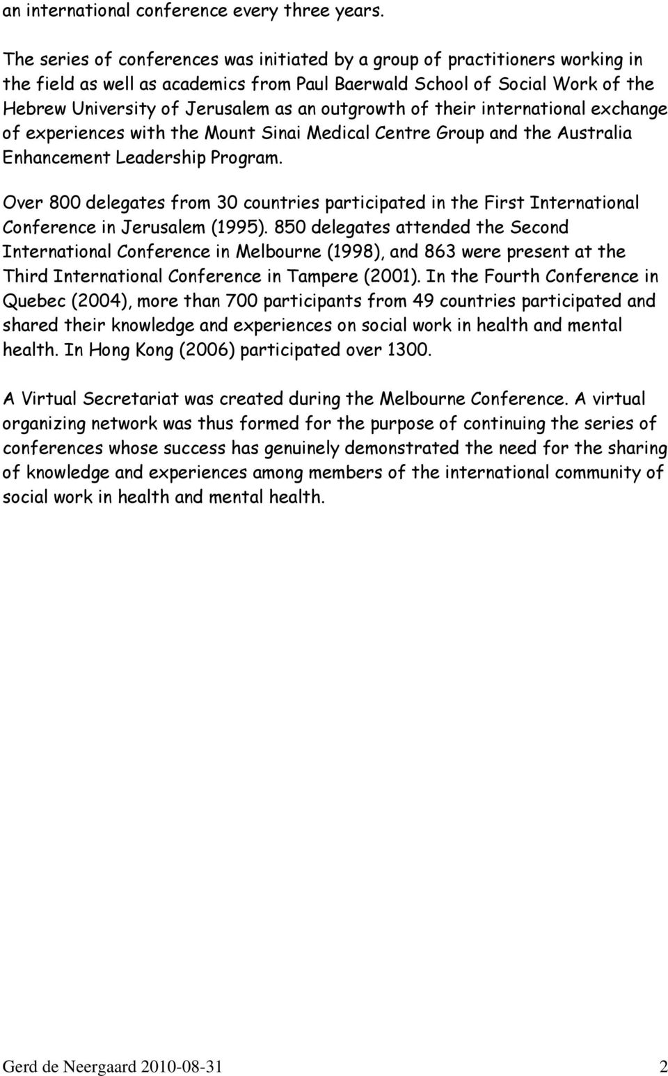 outgrowth of their international exchange of experiences with the Mount Sinai Medical Centre Group and the Australia Enhancement Leadership Program.