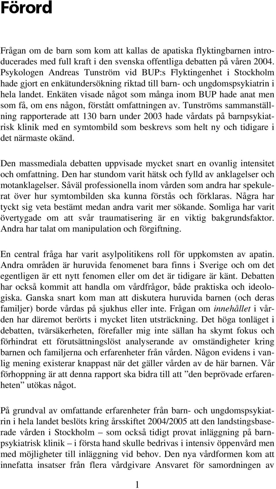 Enkäten visade något som många inom BUP hade anat men som få, om ens någon, förstått omfattningen av.