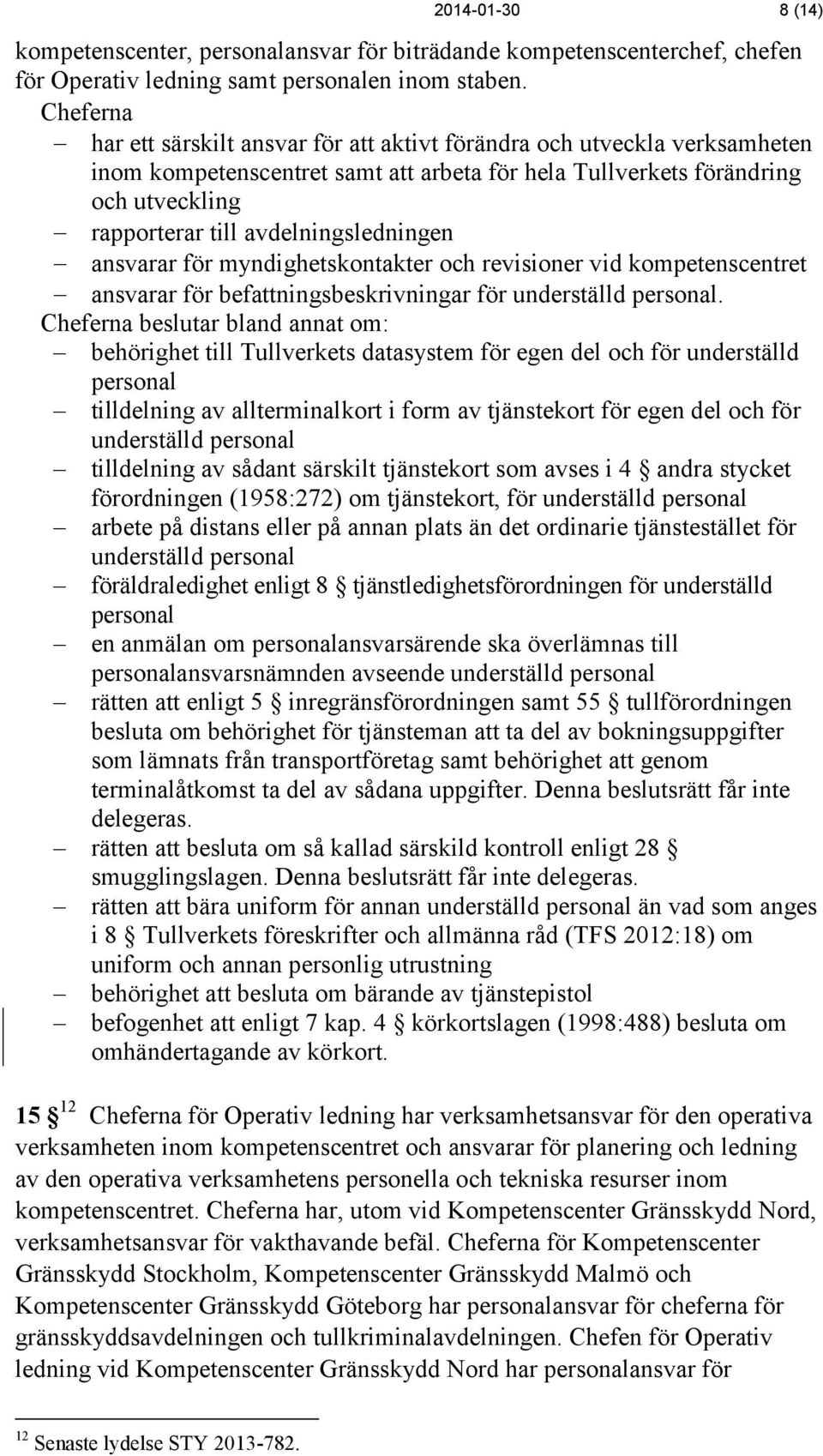 avdelningsledningen ansvarar för myndighetskontakter och revisioner vid kompetenscentret ansvarar för befattningsbeskrivningar för underställd personal.