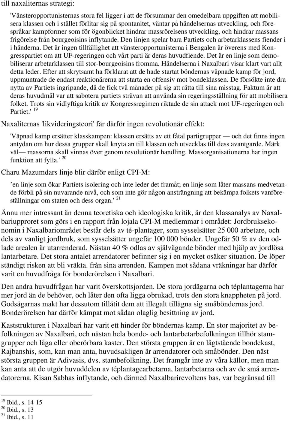 Den linjen spelar bara Partiets och arbetarklassens fiender i i händerna.