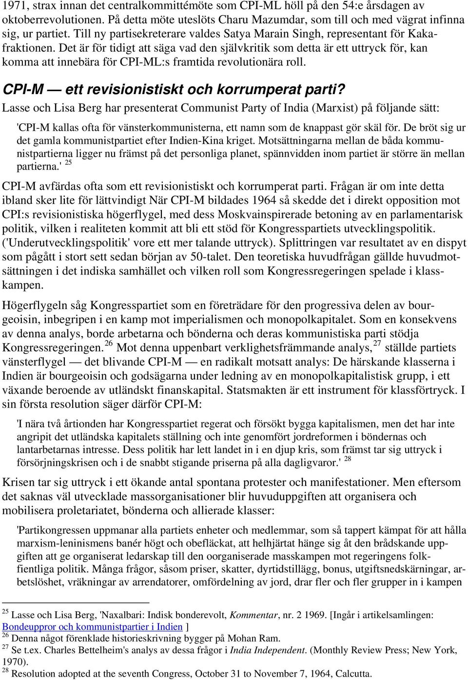 Det är för tidigt att säga vad den självkritik som detta är ett uttryck för, kan komma att innebära för CPI-ML:s framtida revolutionära roll. CPI-M ett revisionistiskt och korrumperat parti?