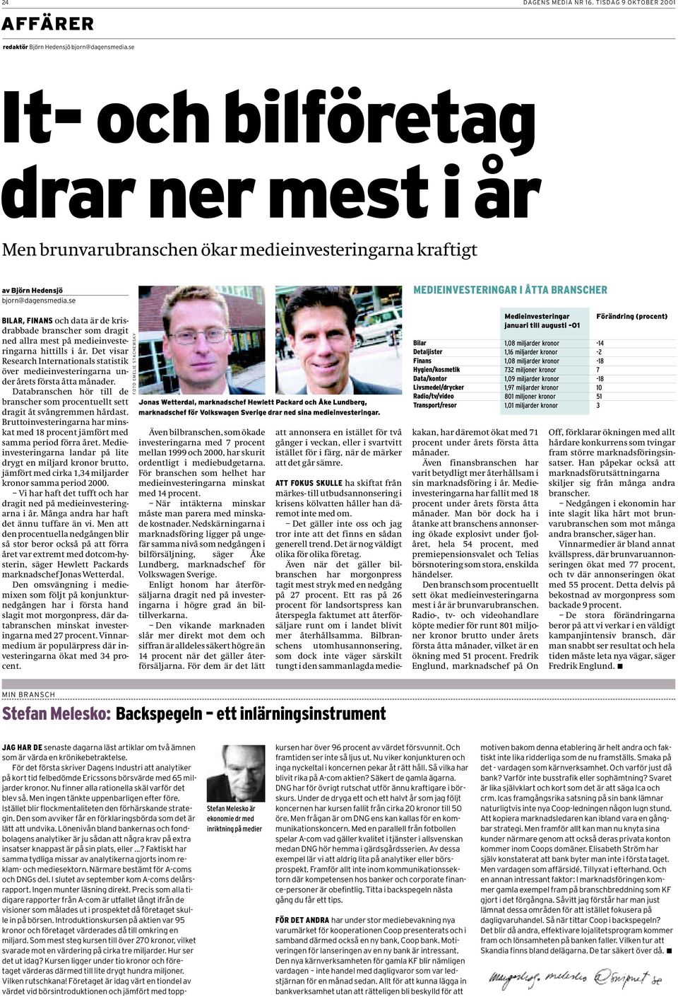 se BILAR, FINANS och data är de krisdrabbade branscher som dragit ned allra mest på medieinvesteringarna hittills i år.