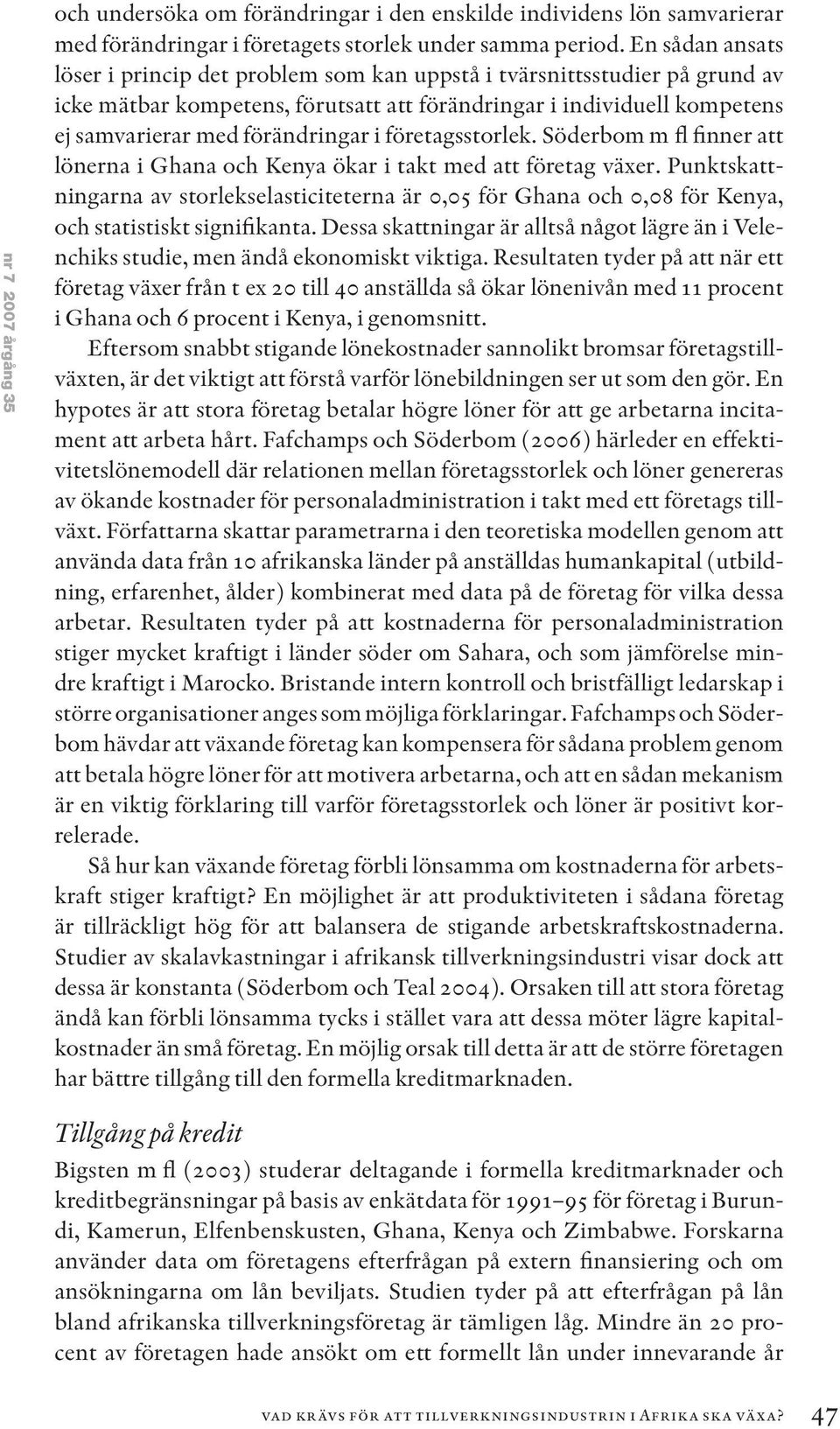 företagsstorlek. Söderbom m fl finner att lönerna i Ghana och Kenya ökar i takt med att företag växer.