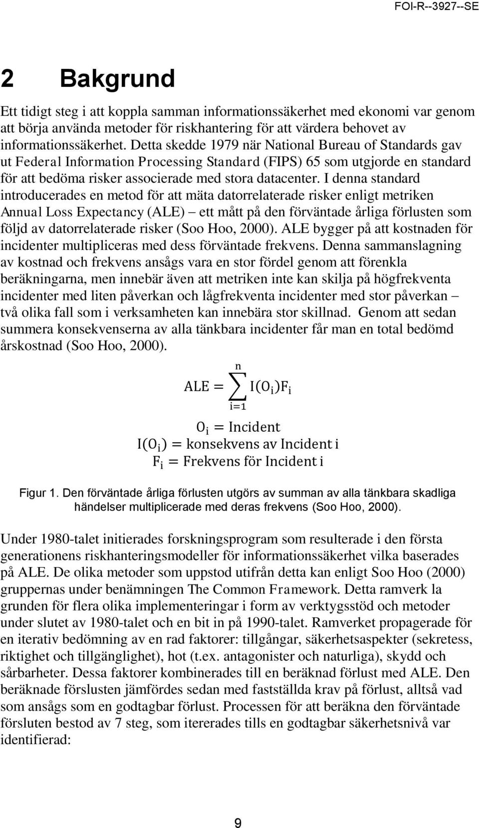 I denna standard introducerades en metod för att mäta datorrelaterade risker enligt metriken Annual Loss Expectancy (ALE) ett mått på den förväntade årliga förlusten som följd av datorrelaterade